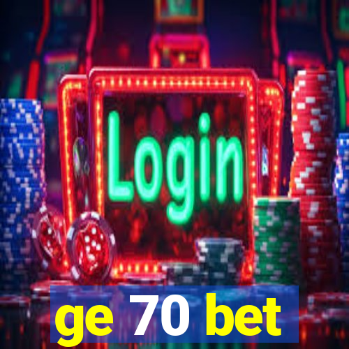 ge 70 bet